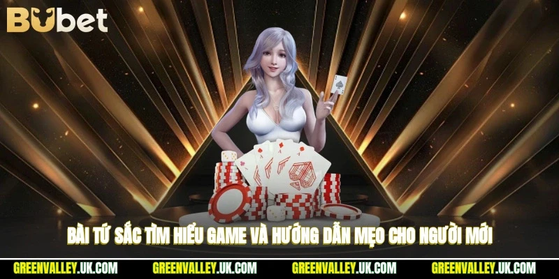 Bài Tứ Sắc - Tìm Hiểu Game Và Hướng Dẫn Mẹo Cho Người Mới