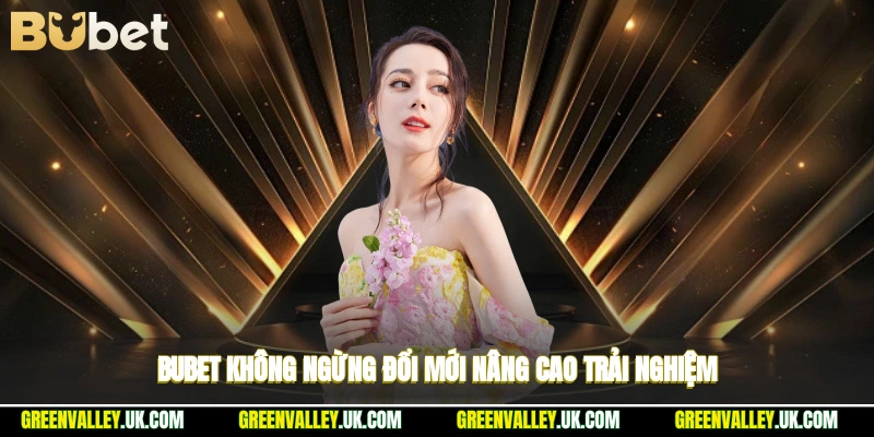 Bubet không ngừng đổi mới nâng cao trải nghiệm
