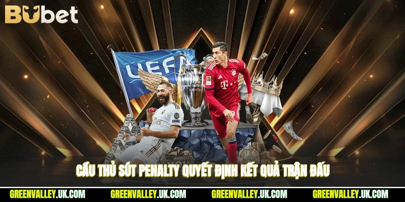 Cầu thủ sút penalty quyết định kết quả trận đấu