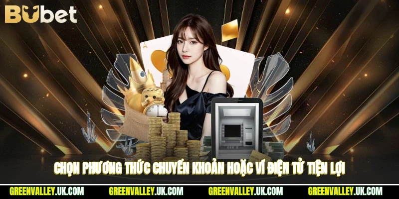 Chọn phương thức chuyển khoản hoặc ví điện tử tiện lợi