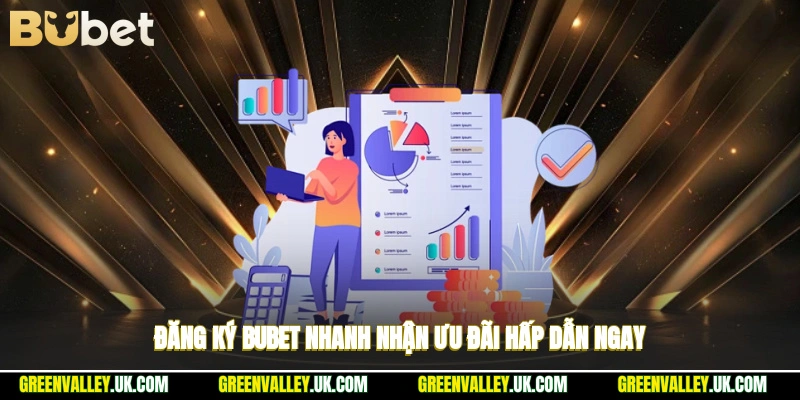 Đăng ký Bubet nhanh, nhận ưu đãi hấp dẫn ngay