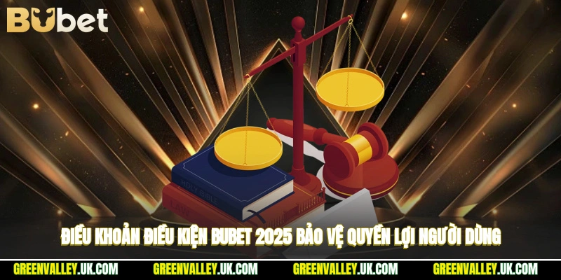 Điều khoản điều kiện Bubet 2025 bảo vệ quyền lợi người dùng