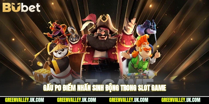 Gấu Po điểm nhấn sinh động trong slot game