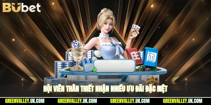 Hội viên thân thiết nhận nhiều ưu đãi đặc biệt