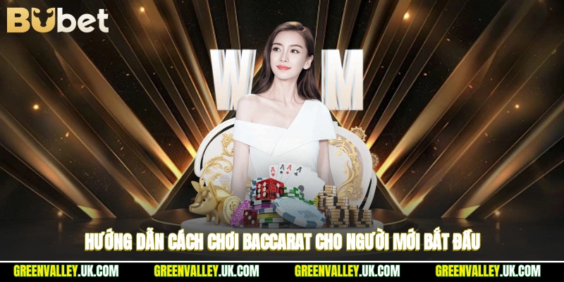 Hướng dẫn cách chơi baccarat cho người mới bắt đầu