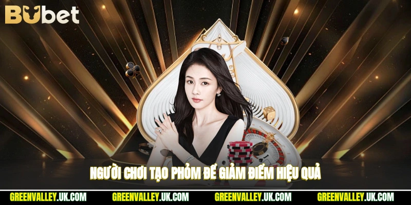 Người chơi tạo phỏm để giảm điểm hiệu quả