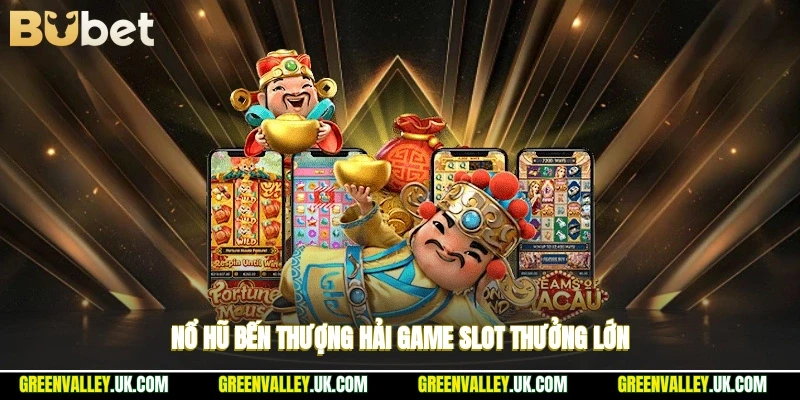 Nổ hũ bến thượng hải – game slot thưởng lớn
