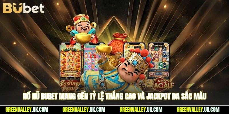Nổ hũ Bubet mang đến tỷ lệ thắng cao và jackpot đa sắc màu