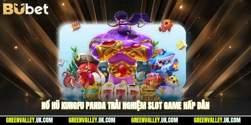 Nổ hũ Kungfu Panda trải nghiệm slot game hấp dẫn