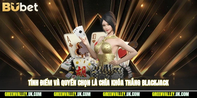 Tính điểm và quyền chọn là chìa khóa thắng blackjack
