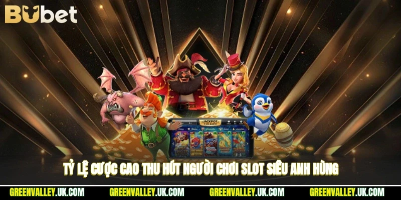 Tỷ lệ cược cao thu hút người chơi slot siêu anh hùng